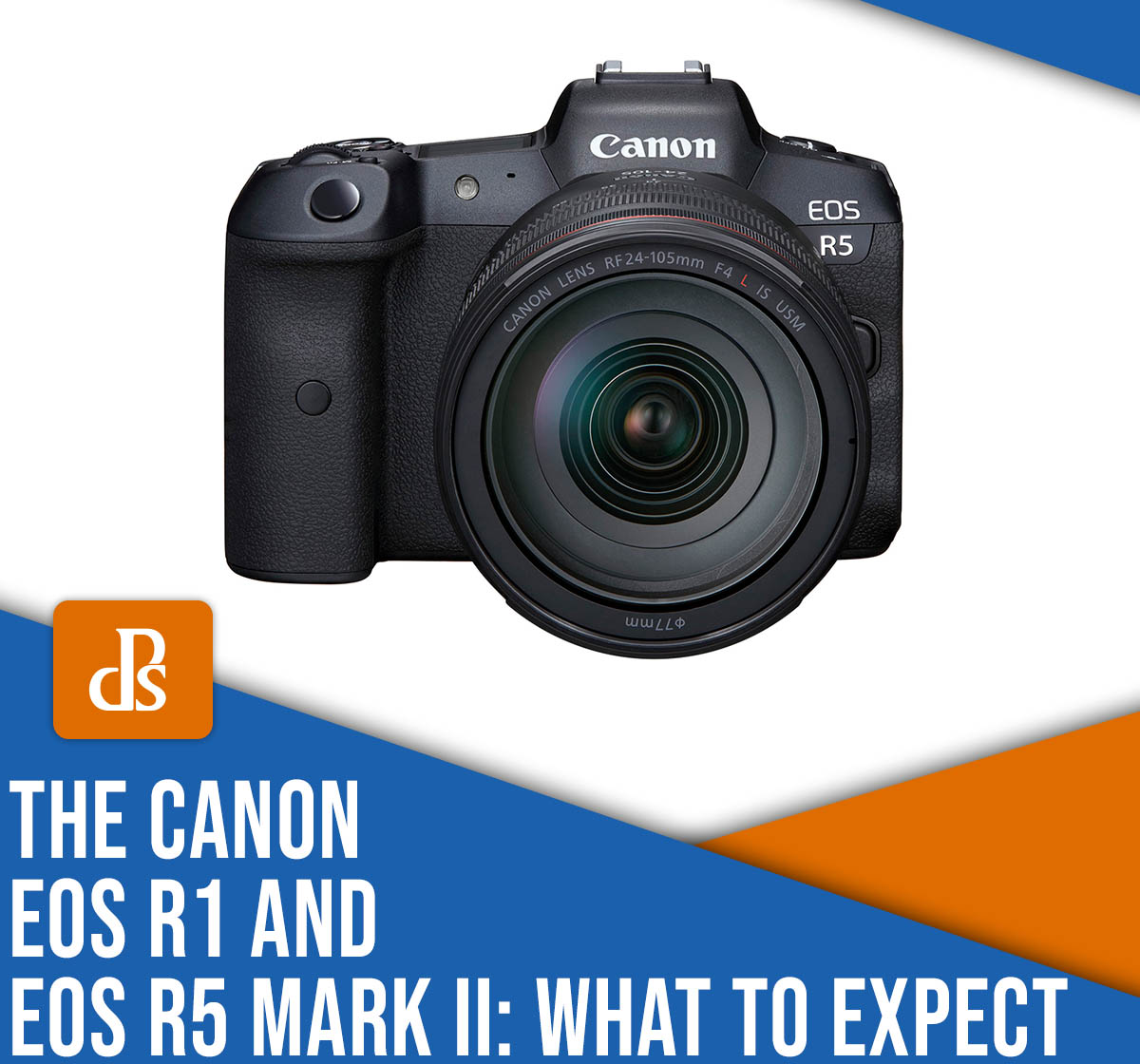 The Canon EOS R1 and EOS R5 Mark II: What to expect